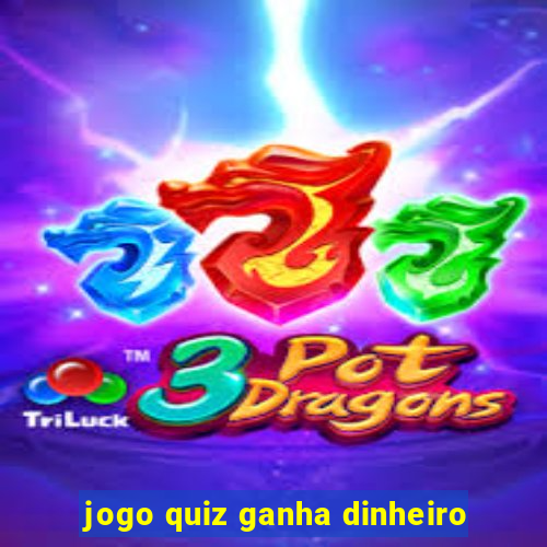 jogo quiz ganha dinheiro